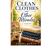Clean Clothes and Other Miracles: A Memoir