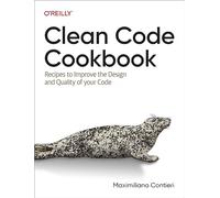 Clean Code Cookbook: Recipes to Improve the Design and Quality of Your Code