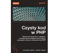 Clean Code in PHP. Conseils d'experts et meilleures pratiques pour écrire un code PHP beau, accessible et maintenable Windler Carsten, Daubois Alexandre (Buch auf Polnisch)