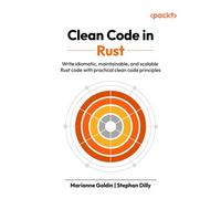 Clean Code in Rust Write idiomatic, maintainable, and scalable Rust code with practical clean code principles - Marianne Goldin - Packt Publishing - ebook (ePub) - Livre