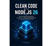 Clean Code with Node.js 26: Write More Maintainable Applications with TypeScript 6, Modern Node.js Best Practices, and an Improved Development Workflow