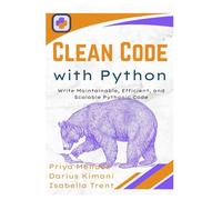 Clean Code with Python: Write Maintainable, Efficient, and Scalable Pythonic Code