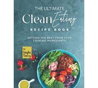 Clean Eating Recipe Book: Getting The Best From Your Cooking Ingredients