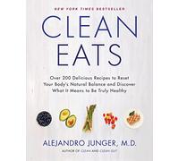 Clean Eats: Over 200 Delicious Recipes to Reset Your Body's Natural Balance and Discover What It Means to Be Truly Healthy.