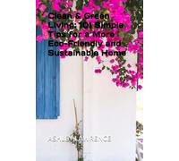 Clean & Green Living: 101 Simple Tips for a More Eco-Friendly and Sustainable Home