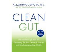 Clean Gut: The Breakthrough Plan for Eliminating the Root Cause of Disease and Revolutionizing Your Health