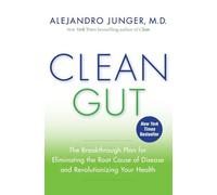 Clean Gut: The Breakthrough Plan for Eliminating the Root Cause of Disease and Revolutionizing Your Health.