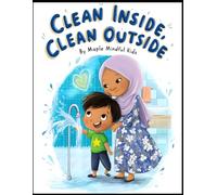 Clean Inside, Clean Outside: A Story About Wudu, Kind Intentions, and Keeping Your Heart as Pure as Your Hands