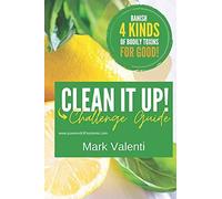 Clean It Up Guide: Join Us For This 5-Day Challenge As We Guide You Through Cleaning Up What Goes In Your Body, On Your Body, What Is In Your Home, And In Your Head.