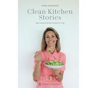 Clean Kitchen Stories: Simple and Easy Recipes for Healthy Living