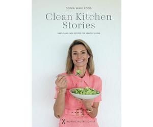 Clean Kitchen Stories: Simple and Easy Recipes for Healthy Living
