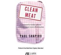 Clean meat - Comment la viande cultivée va révolutionner notre alimentation Paul Shapiro (Auteur), Yuval Noah Harari (Préface), Jean-François Caro (Traduction)