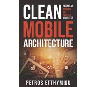 Clean Mobile Architecture: Become an Android, iOS, Flutter Architect