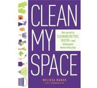 Clean My Space The Secret to Cleaning Better Faster and Loving your Home Every Day by Melissa Maker Melissa Maker, (Auteur)