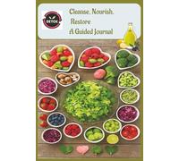 Clean, Nourish, Restore A Guided Journal: Detox Your Body, Boost Your Energy, and Restore Your Inner Balance