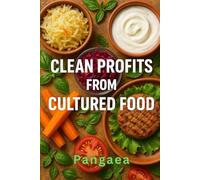 Clean Profits from Cultured Food: Lab-Grown Meat, Fish & Dairy Are Revolutionizing Food Investment