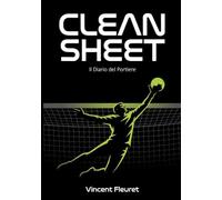 Clean Sheet: Il Diario del Portiere - Registro di Allenamento 90 Giorni, Tracciatore Partite e Planner Prestazioni per Portieri di Calcio