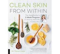 Clean Skin From Within: The Spa Doctor's Two-Week Program to Glowing, Naturally Youthful Skin