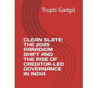 CLEAN SLATE: THE 2025 PARADIGM SHIFT AND THE RISE OF CREDITOR-LED GOVERNANCE IN INDIA