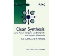 Clean Synthesis Using Porous Inorganic Solid Catalysts and Supported Reagents by Chris N Rhodes Christopher N. Rhodes, James H. Clark (Auteur)