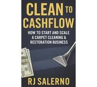 Clean to Cashflow: How to Start and Scale a Carpet Cleaning & Restoration Business