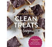 Clean Treats for Everyone: Healthy Desserts and Snacks Made with Simple, Real