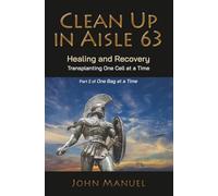Clean Up in Asile 63: Healing and Recovery Transplanting One Cell at a Time Part 2 of One Bag at a Time