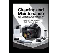 CLEANING AND MAINTENANCE FOR CANON EOS 5D MARK IV: Essential Care for Your Full-Frame System