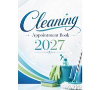 Cleaning Appointment Book 2027: Client Daily Planner & Weekly Scheduler Diary for Cleaners with 15-Minute Booking Time Slots, 9:00 AM-5:45 PM, 52 Weeks