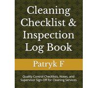 Cleaning Checklist & Inspection Log Book: Quality Control Checklists, Notes, and Supervisor Sign-Off for Cleaning Services