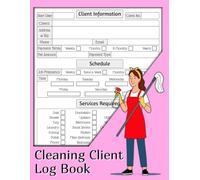 Cleaning Client Log Book: Cleaner Business Record for Client Details, Services Required & Payment. 8.5" x 11"