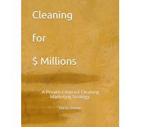 Cleaning for $ MILLIONS: A Proven Contract Cleaning Marketing Strategy