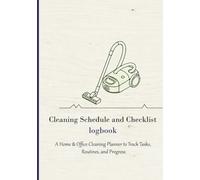 Cleaning Schedule and Checklist Logbook: A Home & Office Cleaning Planner to Track Tasks, Routines, and Progress