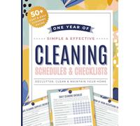 Cleaning Schedules and Checklists: A Home Cleaning Schedule Planner: 12 Months of Daily, Weekly, Monthly, and Annual Cleaning Checklists | Features Decluttering and Speed Cleaning Plans for Your Home