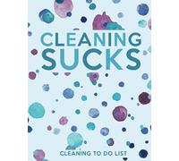 Cleaning Sucks Cleaning To Do List: Chore Planner - Room by Room Cleaning Checklist Book - 8.5 x 11 Inches - 120 Pages