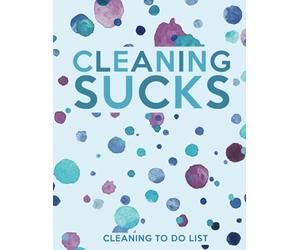 Cleaning Sucks Cleaning To Do List: Chore Planner - Room by Room Cleaning Checklist Book - 8.5 x 11 Inches - 120 Pages