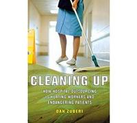 Cleaning Up: How Hospital Outsourcing Is Hurting Workers and Endangering Patients (The Culture and Politics of Health Care Work) - [Livre en VO] Dan Zuberi (Auteur)