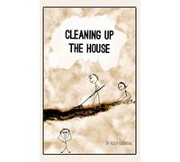 Cleaning Up the House: No More Self-Improvement, Real Change Fueled by Love