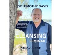 Cleansing Seminar Study Guide: Experience biblical deliverance on your personal journey from Glory to Glory.