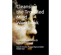 Cleansing the Troubled Mind Workbook Series: Conflict Resolution & Critical Thinking