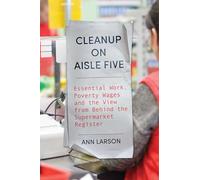 Cleanup on Aisle Five: Essential Work, Poverty Wages, and the View from Behind the Supermarket Register