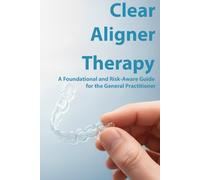 Clear Aligner Therapy: A Foundational and Risk-Aware Guide for the General Practitioner