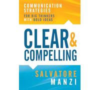 Clear and Compelling: Communication Strategies for Big Thinkers with Bold Ideas