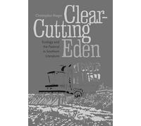 Clear-cutting Eden: Ecology and the Pastoral in Southern Literature