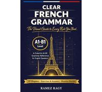 Clear French Grammar: The Visual Guide to Every Rule You Need: A Colorful A1-B1 Grammar Reference for English Speakers