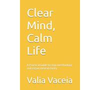 Clear Mind, Calm Life: A Practical Guide to stop overthinking and regain mental clarity