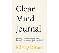 Clear Mind Journal: A Simple Daily Practice to Calm Racing Thoughts and Quiet the Mind