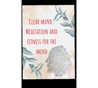 Clear mind. Meditation and fitness for the mind: annotation