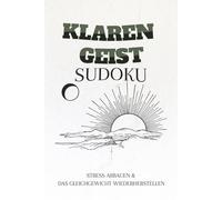 Clear Mind Sudoku Puzzle-Buch: 50+ entspannende Rätsel mit positiven Affirmationen, um Stress zu beruhigen und die Konzentration zu verbessern