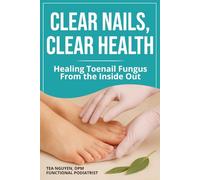 Clear Nails, Clear Health: Healing Toenail Fungus From the Inside Out